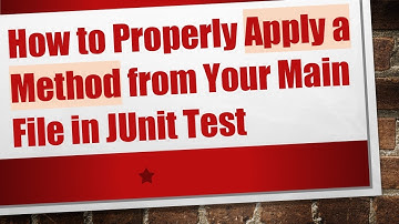 How to Properly Apply a Method from Your Main File in JUnit Test