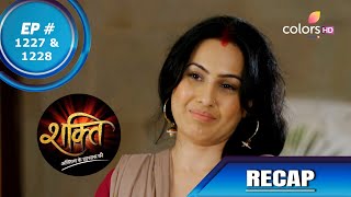 Shakti | शक्ति | Episode 1227 & 1228 | Recap