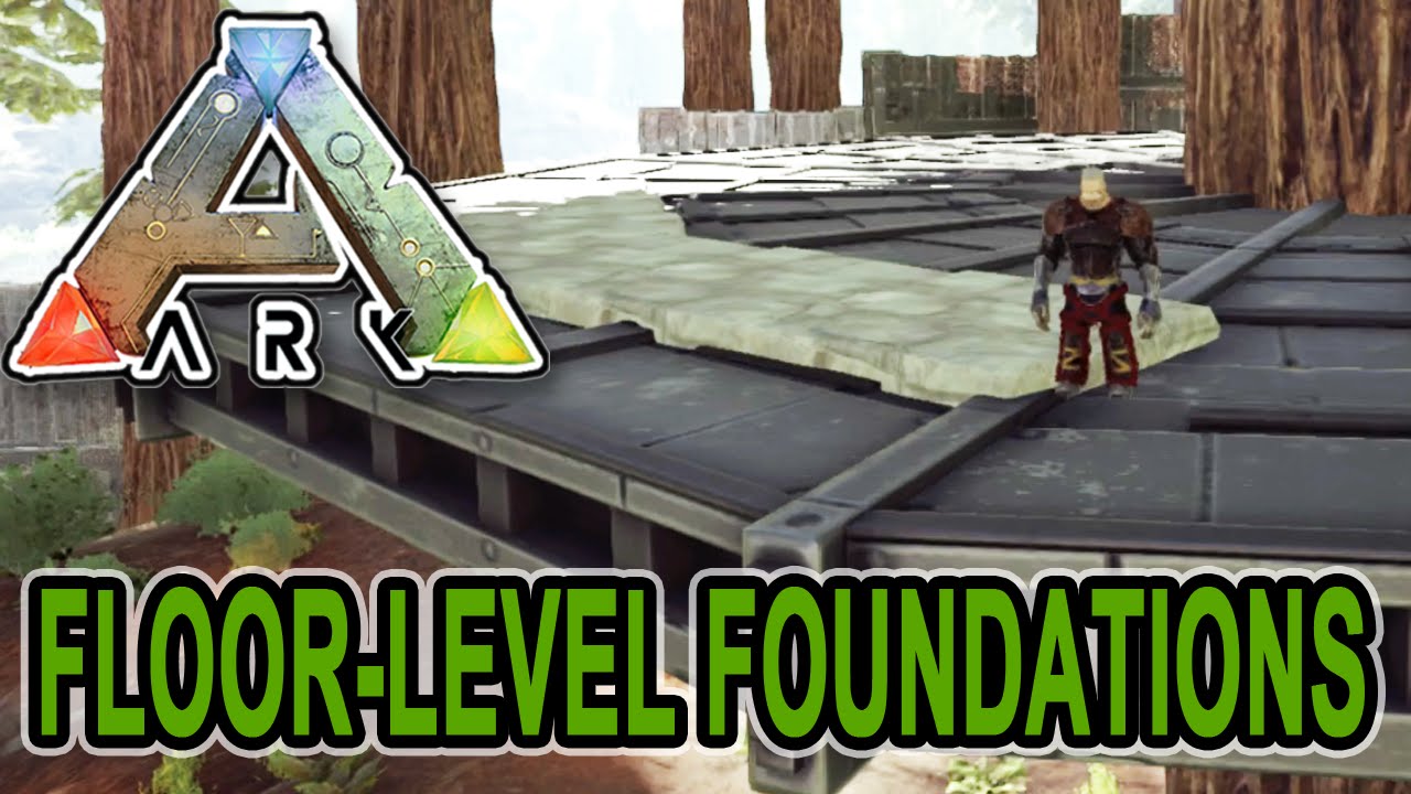 ARK Survival Evolved FLOOR LEVEL FOUNDATIONS TUTORIAL YouTube ARK Survival Evolved FLOOR LEVEL FOUNDATIONS TUTORIAL YouTube