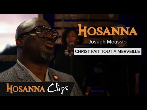 Christ fait tout à merveille - Hosanna clips - Joseph Moussio