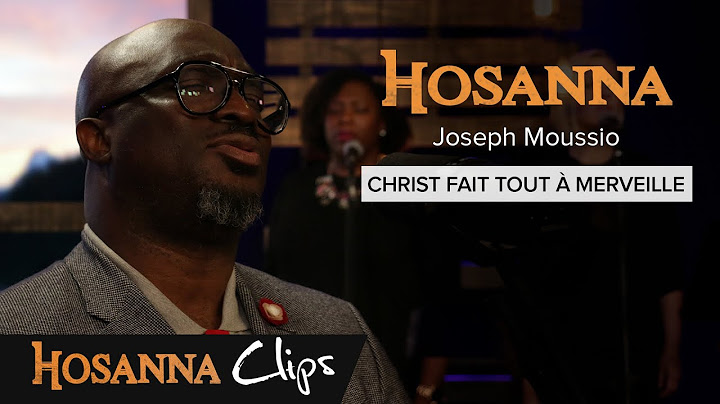 Christ fait tout à merveille - Hosanna clips - Joseph Moussio