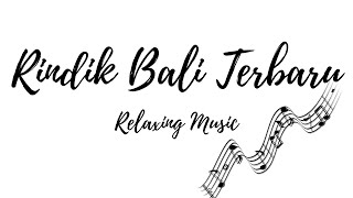 RINDIK BALI TERBARU KEREN RELAXING MUSIC SUARA AIR GEMERICIK DAN BURUNG