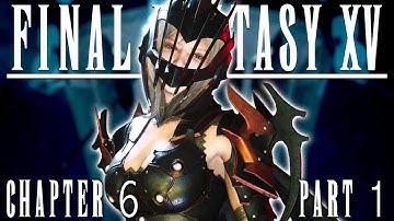 Final Fantasy XV (15) Gameplay Walkthrough | Chapter 6: A Way Forward - Part 1 [FFXV]