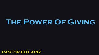 038  Pastor Ed Lapiz Preachings 2018   The Power Of Giving