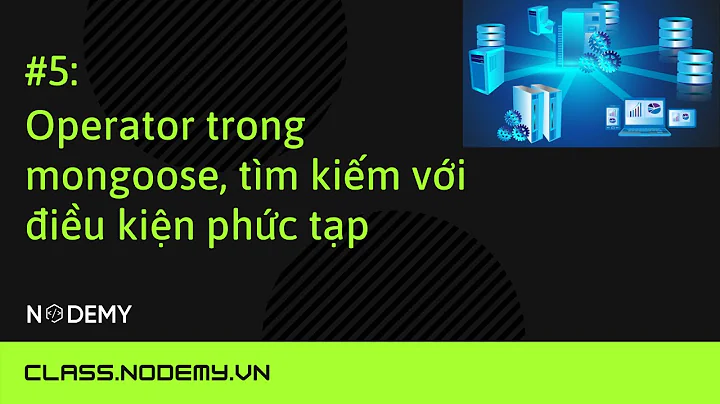 [MongoDB] | Bài 5: Operator trong mongoose, tìm kiếm với điều kiện phức tạp | Nodemy