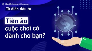 Tiền ảo - Cuộc chơi có dành cho bạn? | Từ điển đầu tư