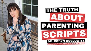 The Truth About Parenting Scripts- Dr. Robyn Koslowitz