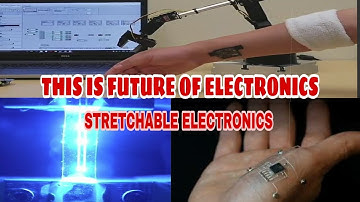 STRETCHABLE ELECTRONICS || THE FUTURE OF ELECTRONICS