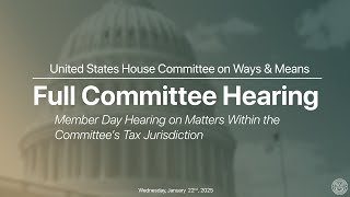 Member Day Hearing on Matters Within the Committee’s Tax Jurisdiction