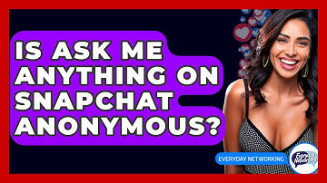 Is Ask Me Anything on Snapchat Anonymous? - Everyday-Networking