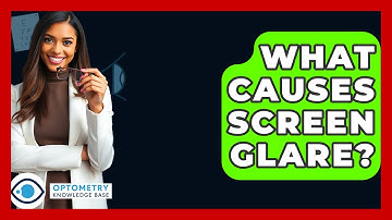 What Causes Screen Glare? - Optometry Knowledge Base