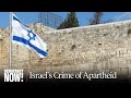 Israel’s “Crime of Apartheid”: New Report by U.S. Professors as Palestinians Mark Nakba Day