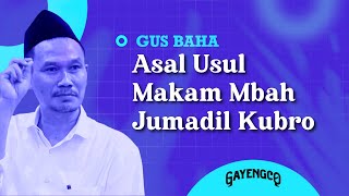 Gus Baha: Asal Usul Makam Mbah Jumadil Kubro