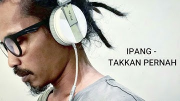 Ipang   Takkan Pernah