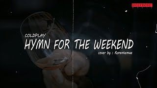 Video-Miniaturansicht von „HYMN FOR THE WEEKEND – Coldplay (cover by Korantemaa) | Lyrics“