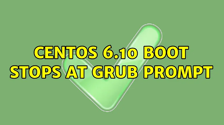 CentOS 6.10 Boot Stops at GRUB Prompt