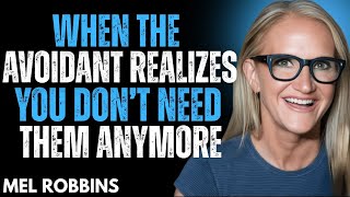When The Avoidant Realizes You Don’t Need Them Anymore  | Mel Robbins Motivation