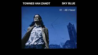 Video thumbnail of "Townes Van Zandt - All I Need"