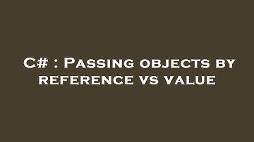 C# : Passing objects by reference vs value