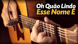 🎵 Oh Quão Lindo Esse Nome É (Violão Solo Fingerstyle) What A Beautiful Name (Hillsong) Ana Nóbrega chords