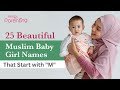 25 elegant muslimislamic baby girl names that start with m