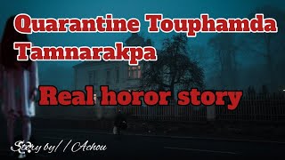 Quarantine Touphamda Tamnarakpa//Real horror story//Manipuri horror story//Asengba wari