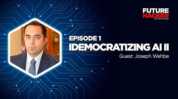 Episode 2 | Democratizing AI II (Joseph Wehbe)