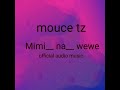 MOUCE TZ Mimi Na Wewe Official Audio Music