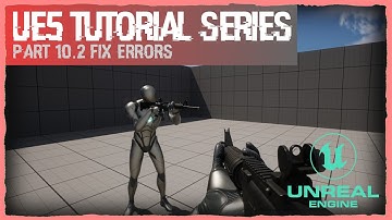 #10.2 A First-Person Shooter (FPS) - Unreal Engine 5 Tutorial - Fix Errors