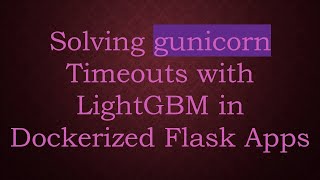 Celebrity Solving gunicorn Timeouts with LightGBM in Dockerized Flask Apps Profile