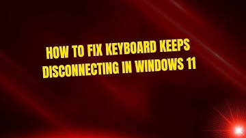 How to Fix Keyboard Keeps Disconnecting in Windows 11