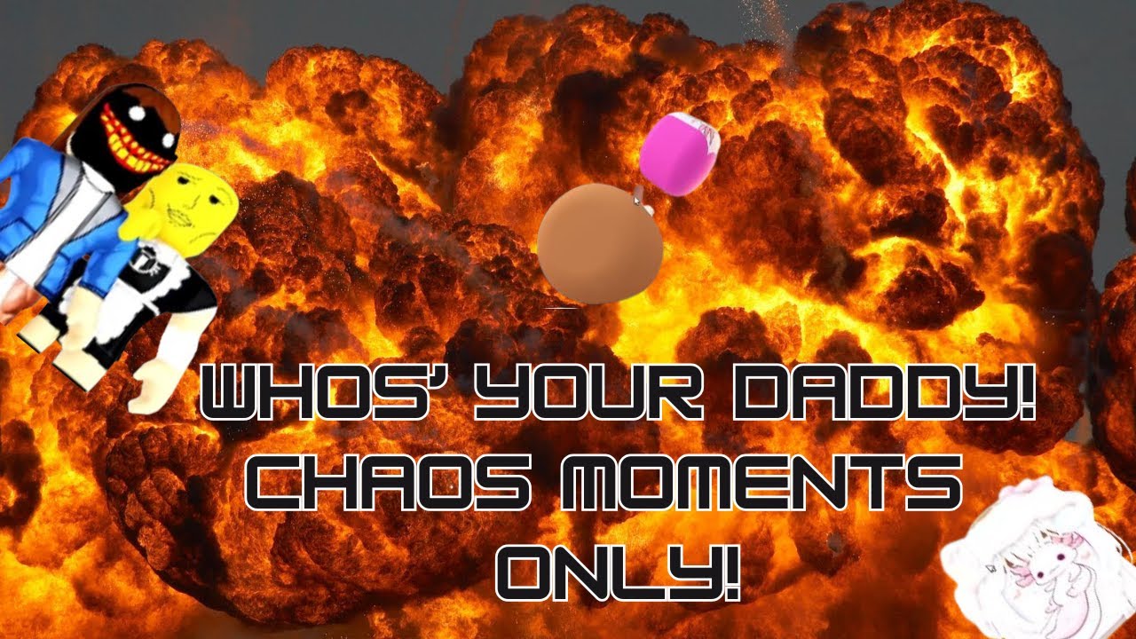 Roblox Whos Your Daddy But It S Only The Chaos Moments YouTube 