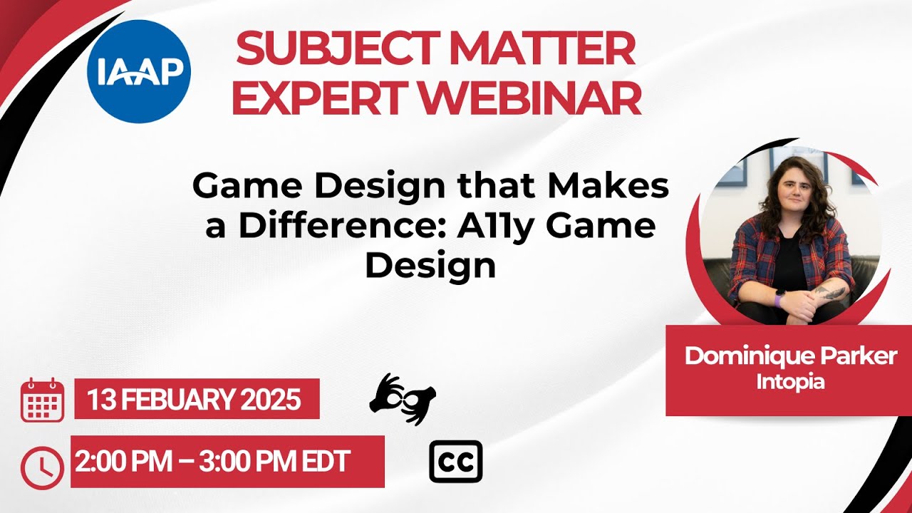 IAAP SME webinar: Game Design that Makes a Difference: A11y Game Design