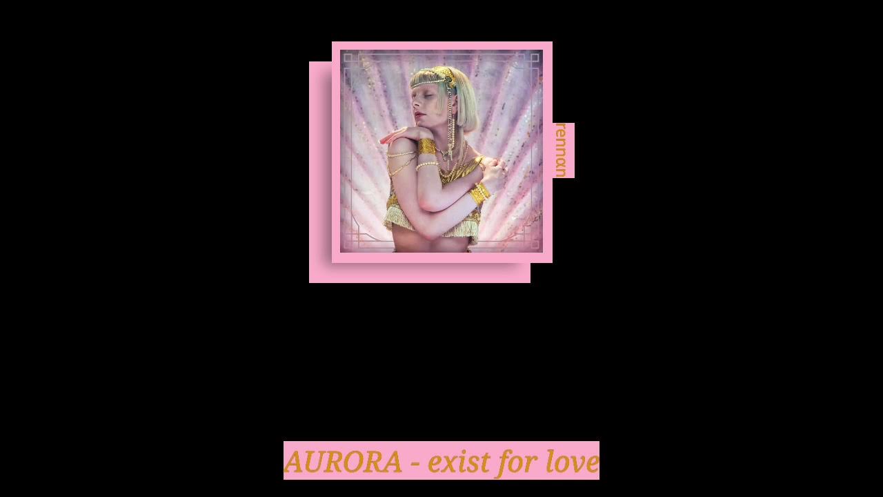 EXIST FOR LOVE (TRADUÇÃO) - AURORA 