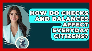 How Do Checks And Balances Affect Everyday Citizens? - Philosophy Beyond