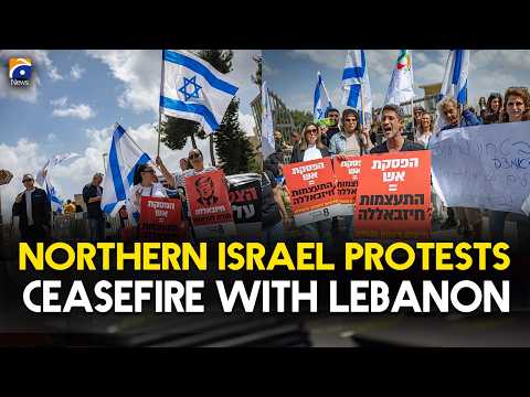 Video BREAKING: Northern Israel Erupts in Protests Over Lebanon Ceasefire | Geo News English