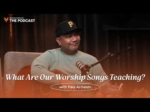 Writing Songs That Shape Our Faith with Paul Armesin | Reverb Worship: The Podcast