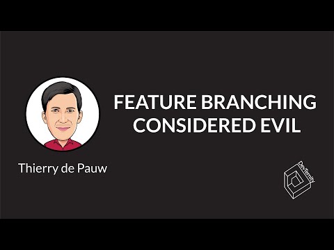 ? Feature Branching Considered Evil (Thierry de Pauw )