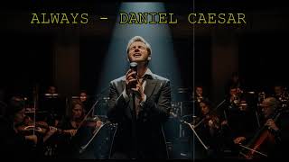 ALWAYS   DANIEL CAESAR