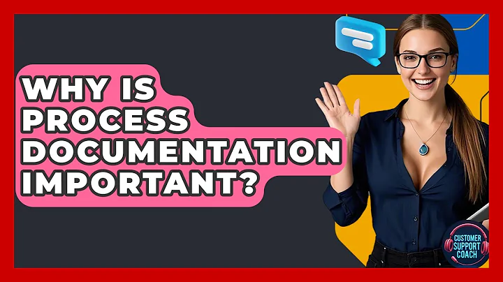 Why Is Process Documentation Important? - Customer Support Coach