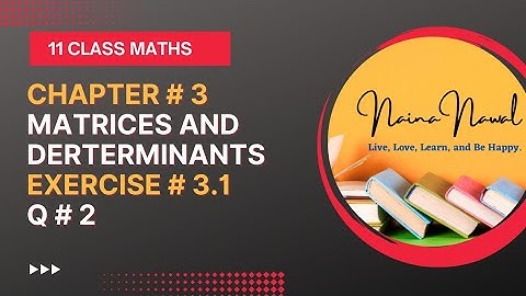 11 Class Maths, Ch # 3 || Matrices and Determinants, Exercise 3.1 Q#2