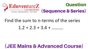 Find the sum to n-terms of the series 1.2+ 2.3+ 3.4+ ………. Sequence & Series Class 11 (IIT JEE )