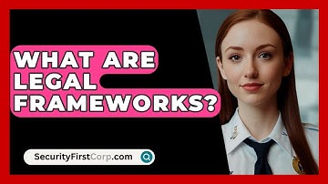 What Are Legal Frameworks? - SecurityFirstCorp.com