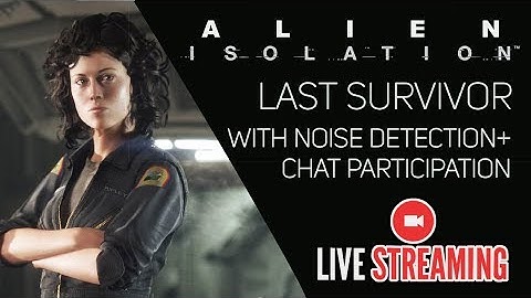 ALIEN: ISOLATION [DLC] with Chat Participation, Noise Detection and Heart Rate Monitor, oh my!
