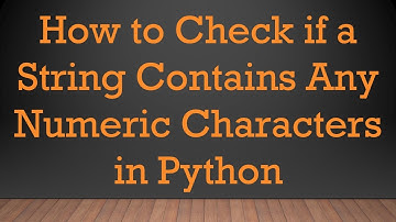 How to Check if a String Contains Any Numeric Characters in Python