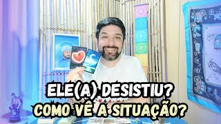 ELE(A) DESISTIU? COMO VÊ A SITUAÇÃO? 🔮🔥 TAROT DE HOJE