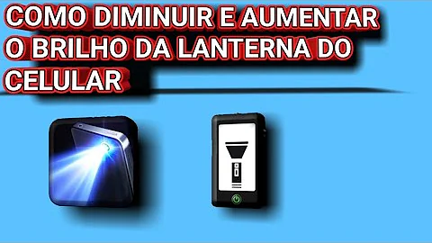 Como diminuir a intensidade da lanterna do celular?