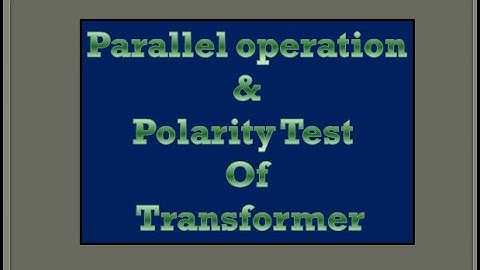 Parallel Operation And Polarity Test Of Single Phase Transformer