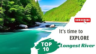 Top 10 Longest Rivers in the World  | Explore the Beauty and Importance of These Iconic Waterways