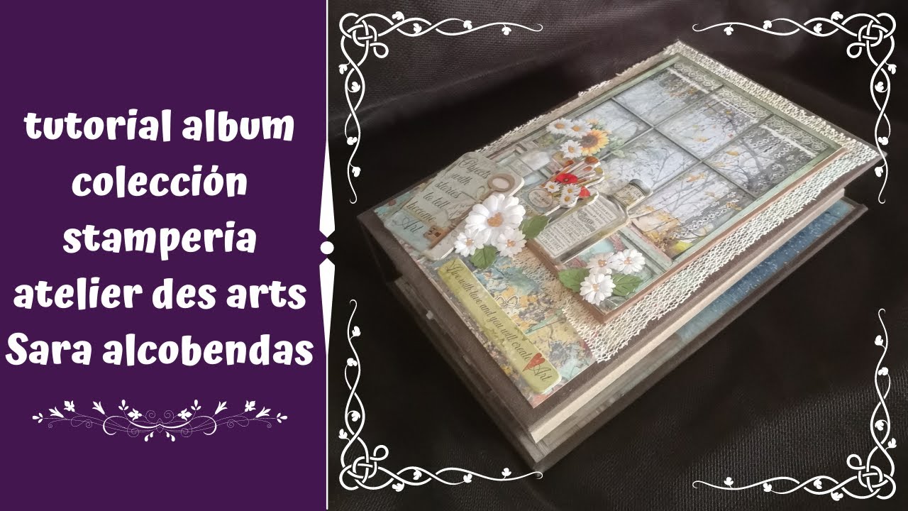 TUTORIAL ALBUM STAMPERIA ATELIER DES ARTS ( VENDIDO)